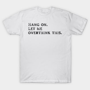 Black Let me overthink this T-Shirt